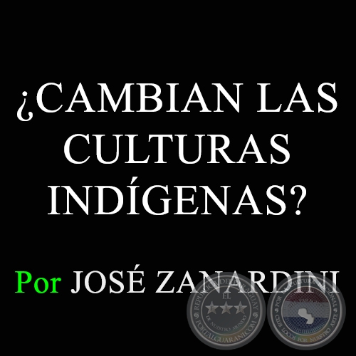 CAMBIAN LAS CULTURAS INDGENAS? - Por JOS ZANARDINI - Domingo, 13 de Enero de 2013